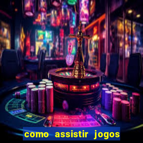 como assistir jogos sem delay